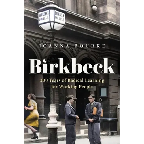 Birkbeck: 200 Years of Radical Learning for Working People - Hardcover