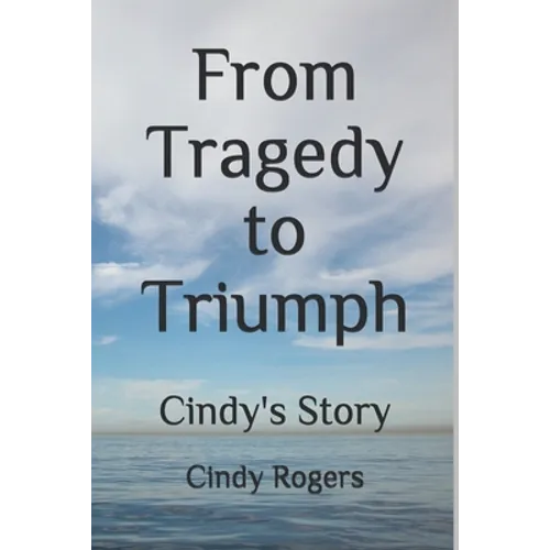 From Tragedy to Triumph: Cindy's Story - Paperback