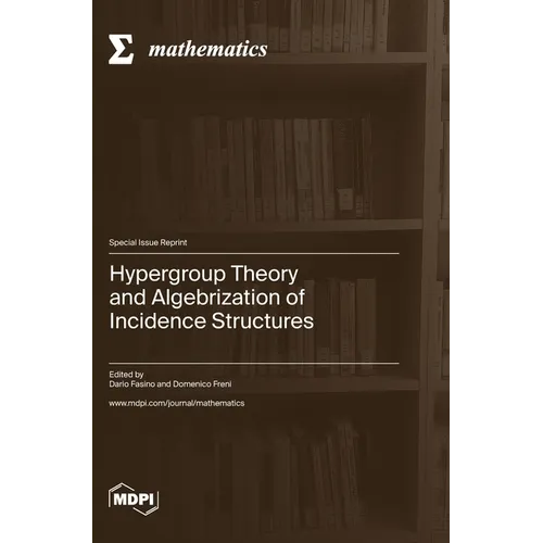 Hypergroup Theory and Algebrization of Incidence Structures - Hardcover