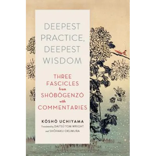 Deepest Practice, Deepest Wisdom: Three Fascicles from Shobogenzo with Commentary - Paperback