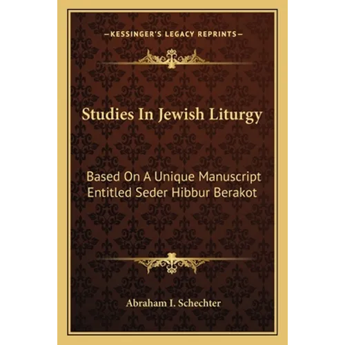 Studies in Jewish Liturgy: Based on a Unique Manuscript Entitled Seder Hibbur Berakot - Paperback