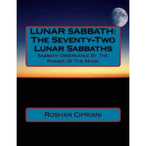 Lunar Sabbath: The Seventy-Two Lunar Sabbaths: Sabbath Observance By The Phases Of The Moon - Paperback