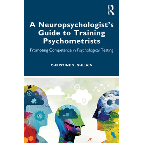 A Neuropsychologist's Guide to Training Psychometrists: Promoting Competence in Psychological Testing - Paperback