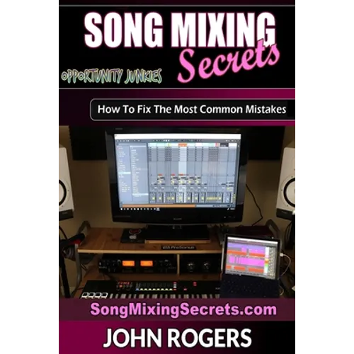 Song Mixing Secrets: How To Fix The Most Common Mistakes - Paperback