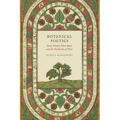Botanical Poetics: Early Modern Plant Books and the Husbandry of Print - Hardcover