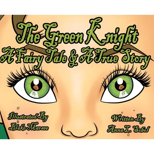 The Green Knight A Fairy Tale & True Story - Hardcover