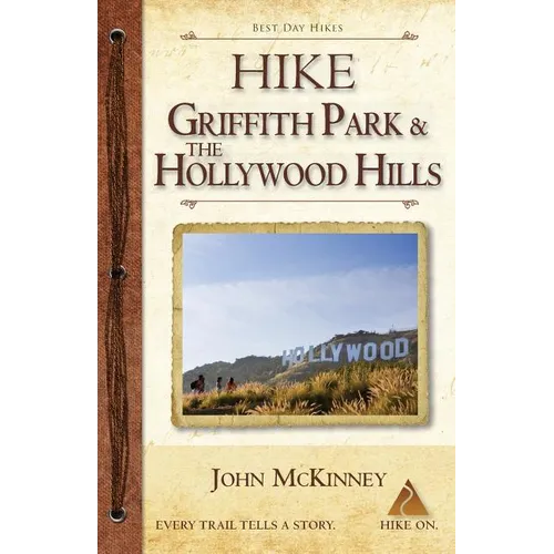 Hike Griffith Park & the Hollywood Hills: Best Day Hikes in L.A.'s Iconic Natural Backdrop - Paperback