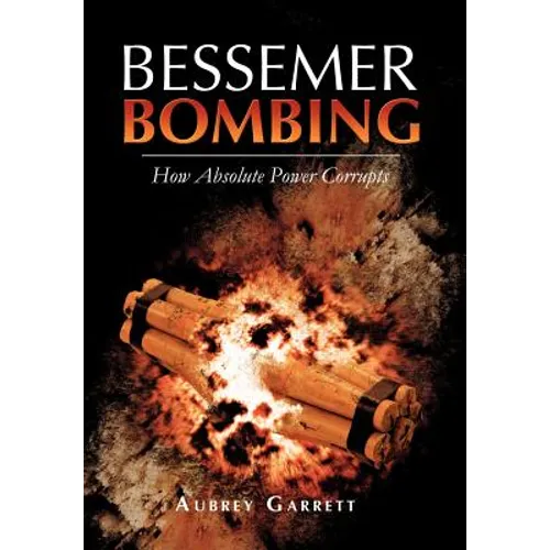 Bessemer Bombing: How Absolute Power Corrupts - Hardcover