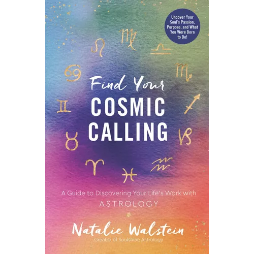 Find Your Cosmic Calling: A Guide to Discovering Your Life's Work with Astrology - Paperback