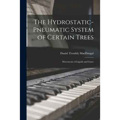 The Hydrostatic-pneumatic System of Certain Trees: Movements of Liquids and Gases - Paperback