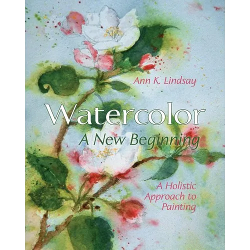 Watercolor: A New Beginning: A Holistic Approach to Painting - Paperback