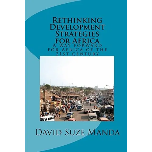 Rethinking Development Strategies for Africa: A way forward for Africa of the 21st century - Paperback