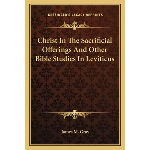 Christ in the Sacrificial Offerings and Other Bible Studies in Leviticus - Paperback