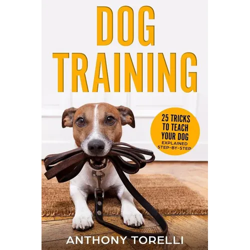 Dog Training: 25 Tricks to Teach your Dog: Explained Step-by-Step - Paperback