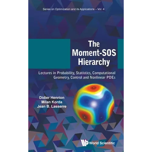 Moment-SOS Hierarchy, The: Lectures in Probability, Statistics, Computational Geometry, Control and Nonlinear Pdes - Hardcover