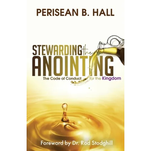 Stewarding the Anointing: The Code of Conduct for the Kingdom - Paperback