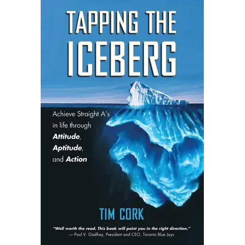 Tapping the Iceberg: Achieve Straight A's in Life Through Attitude, Aptitude, and Action - Paperback