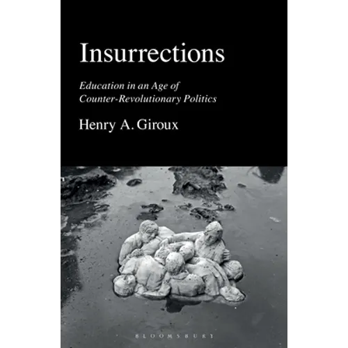 Insurrections: Education in an Age of Counter-Revolutionary Politics - Hardcover