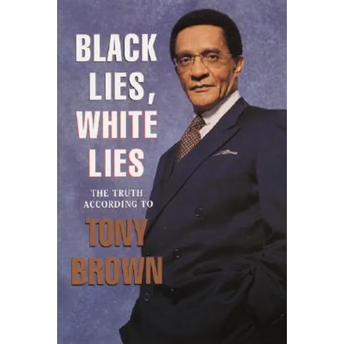 Black Lies, White Lies: The Truth According to Tony Brown - Paperback