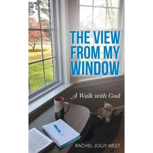 The View from My Window: A Walk with God - Hardcover