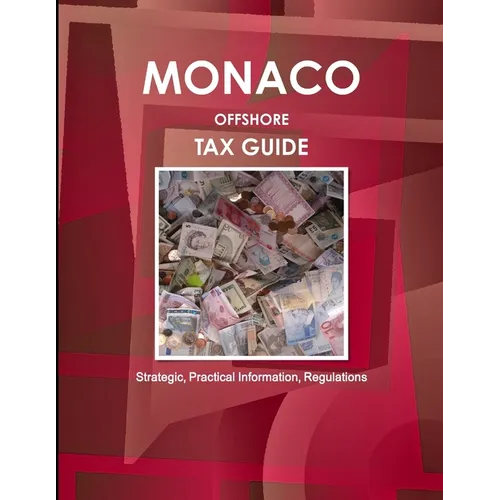 Monaco Offshore Tax Guide - Strategic, Practical Information, Regulations - Paperback