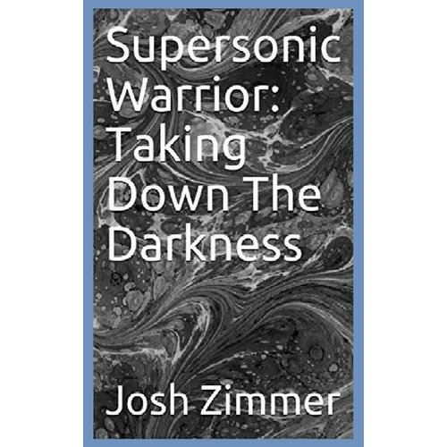 Supersonic Warrior: Taking Down The Darkness - Hardcover