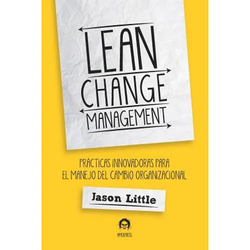 Lean Change Management: Prácticas Innovadoras Para El Manejo del Cambio Organizacional - Paperback
