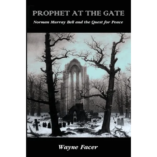 Prophet at the Gate: Norman Murray Bell and the Quest for Peace - Paperback