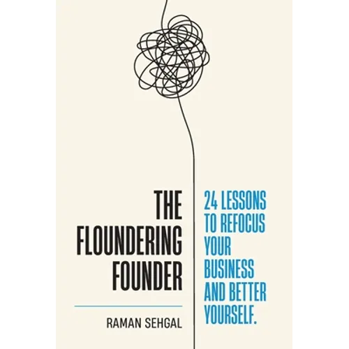 The Floundering Founder: 24 Lessons to Refocus Your Business and Better Yourself - Hardcover