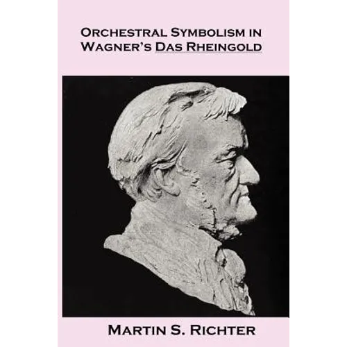 Orchestral Symbolism In Wagner's Das Rheingold - Paperback