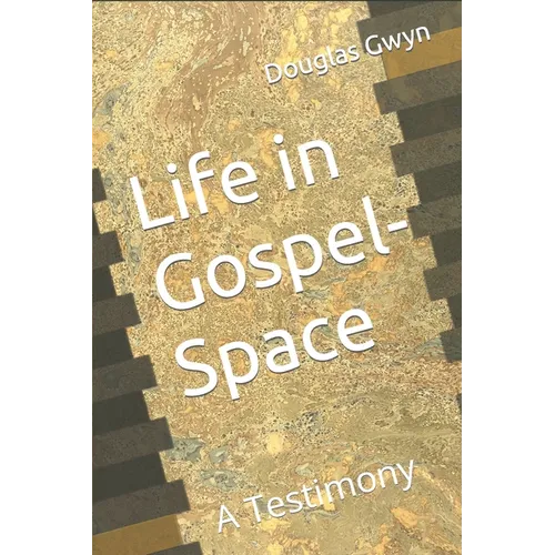 Life in Gospel-Space: A Testimony - Paperback