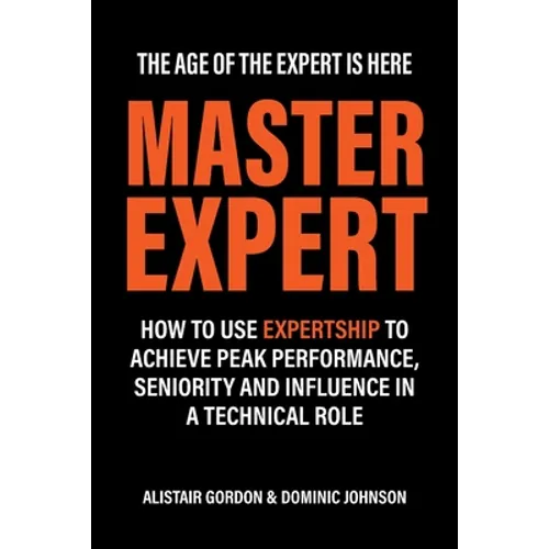 Master Expert: How to use Expertship to achieve peak performance, seniority and influence in a technical role - Paperback