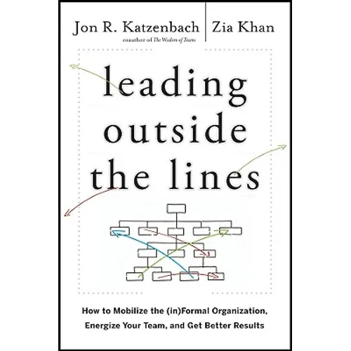 Leading Outside the Lines: How to Mobilize the Informal Organization, Energize Your Team, and Get Better Results - Hardcover