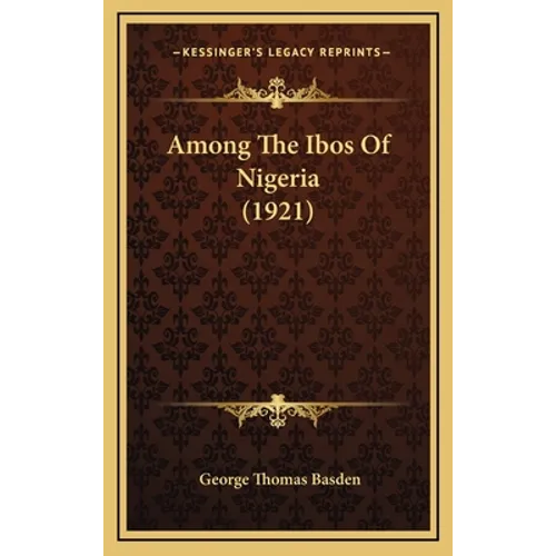 Among The Ibos Of Nigeria (1921) - Hardcover