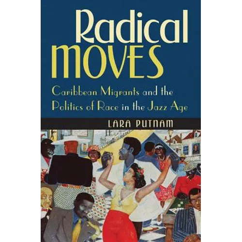Radical Moves: Caribbean Migrants and the Politics of Race in the Jazz Age - Paperback