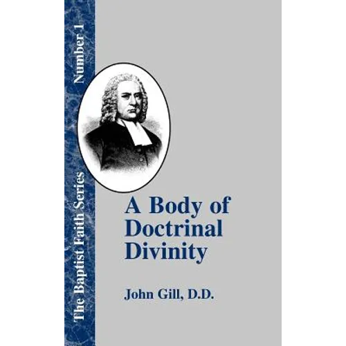 A Body of Doctrinal Divinity: Or a System of Evangelical Truths, Deduced from the Sacred Scriptures. - Hardcover