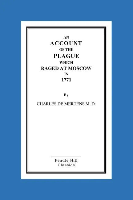 An Account Of The Plague Which Raged At Moscow In 1771 - Paperback