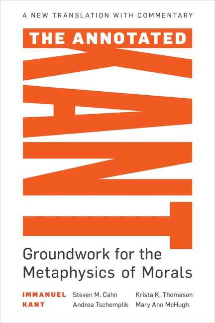 The Annotated Kant: Groundwork for the Metaphysics of Morals - Hardcover