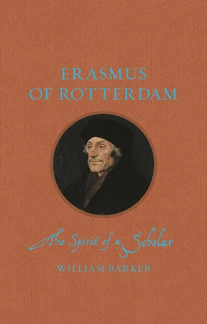 Erasmus of Rotterdam: The Spirit of a Scholar - Hardcover