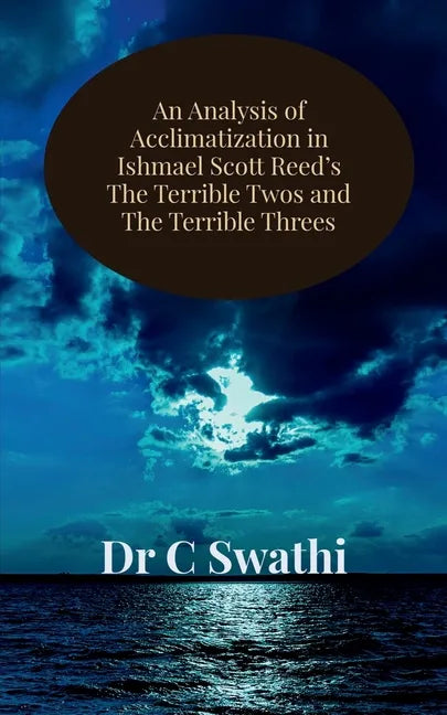 An Analysis of Acclimatization in Ishmael Scott Reed's The Terrible Twos and The Terrible Threes - Paperback