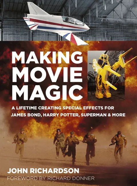 Making Movie Magic: A Lifetime Creating Special Effects for James Bond, Harry Potter, Superman and More - Paperback