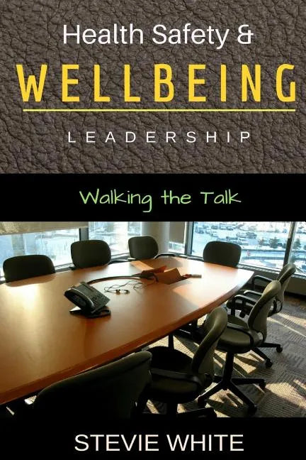 Work Health Safety & Wellbeing Leadership: Walking the Talk - Paperback