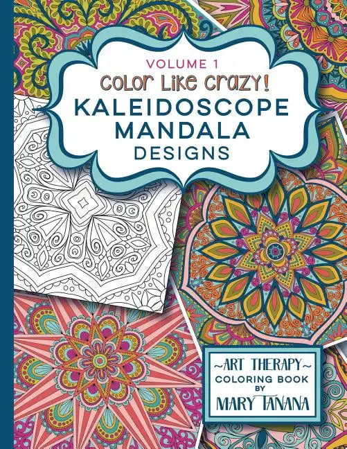 Color Like Crazy Kaleidoscope Mandala Designs Volume 1 - Paperback
