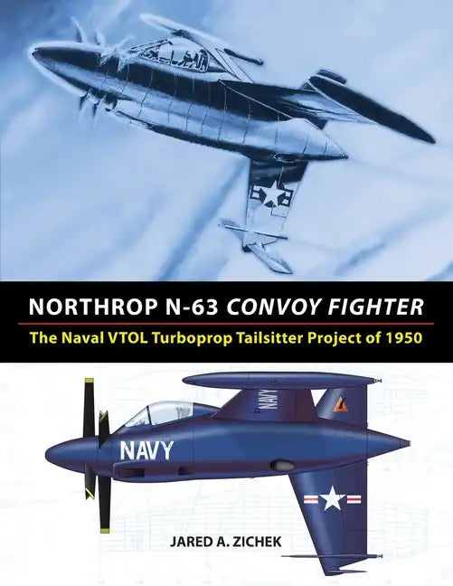 Northrop N-63 Convoy Fighter: The Naval VTOL Turboprop Tailsitter Project of 1950 - Paperback