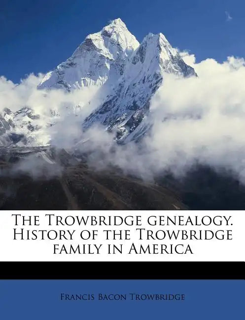 The Trowbridge Genealogy. History of the Trowbridge Family in America - Paperback