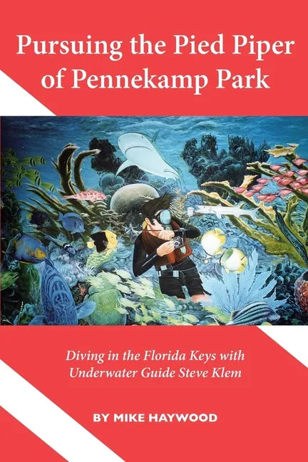 Pursuing the Pied Piper of Pennekamp Park: Diving in the Florida Keys with Underwater Guide Steve Klem - Paperback