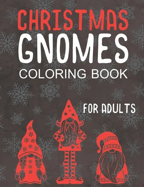 Christmas Gnomes Coloring Book for Adults: Great Holiday Fun for Grown Ups! - Paperback