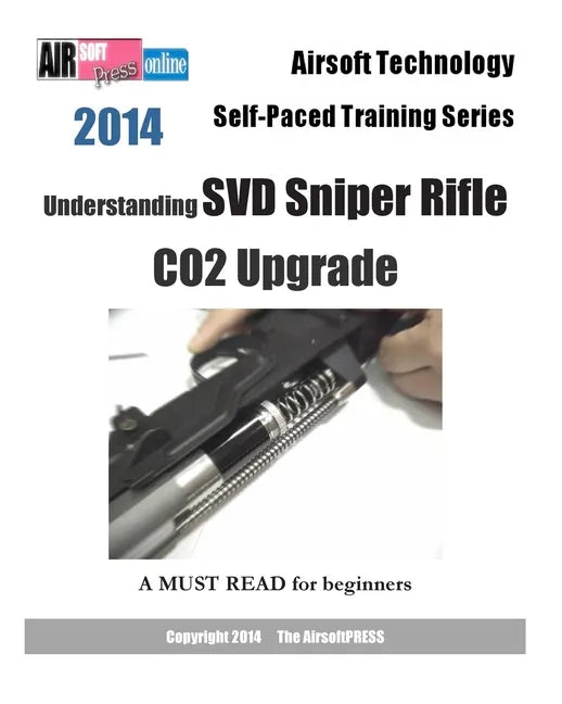 2014 Airsoft Technology Self-Paced Training Series: Understanding SVD Sniper Rifle CO2 Upgrade - Paperback