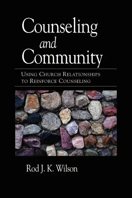 Counseling and Community: Using Church Relationships to Reinforce Counseling - Paperback