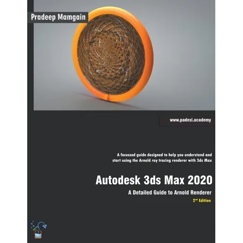Autodesk 3ds Max 2020: A Detailed Guide to Arnold Renderer, 2nd Edition - Paperback